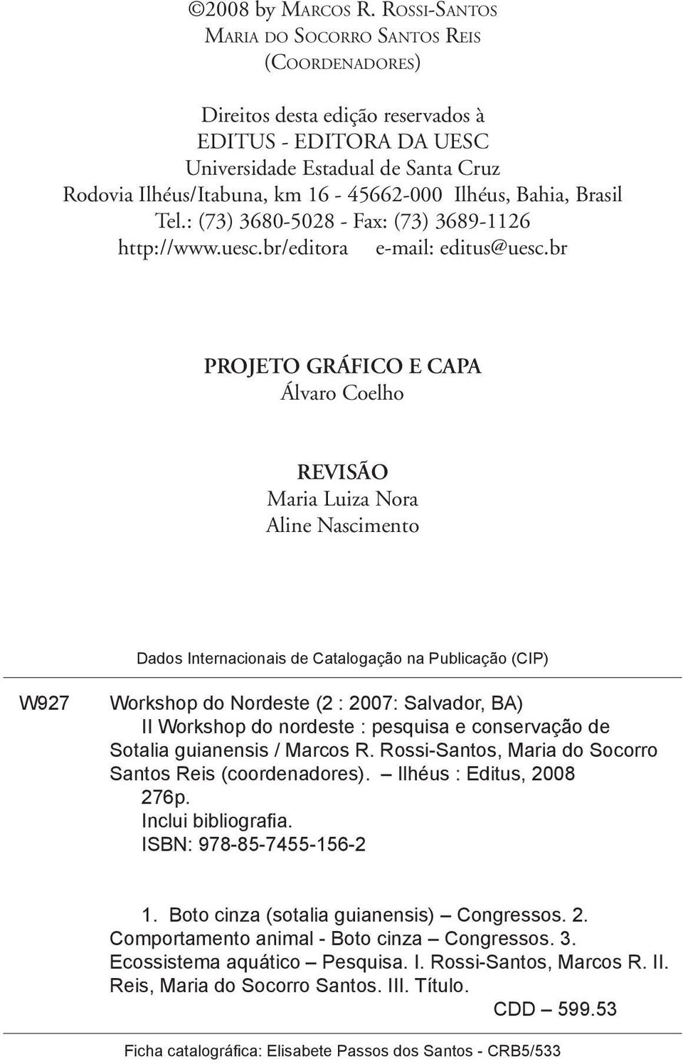 Ilhéus, Bahia, Brasil Tel.: (73) 3680-5028 - Fax: (73) 3689-1126 http://www.uesc.br/editora e-mail: editus@uesc.