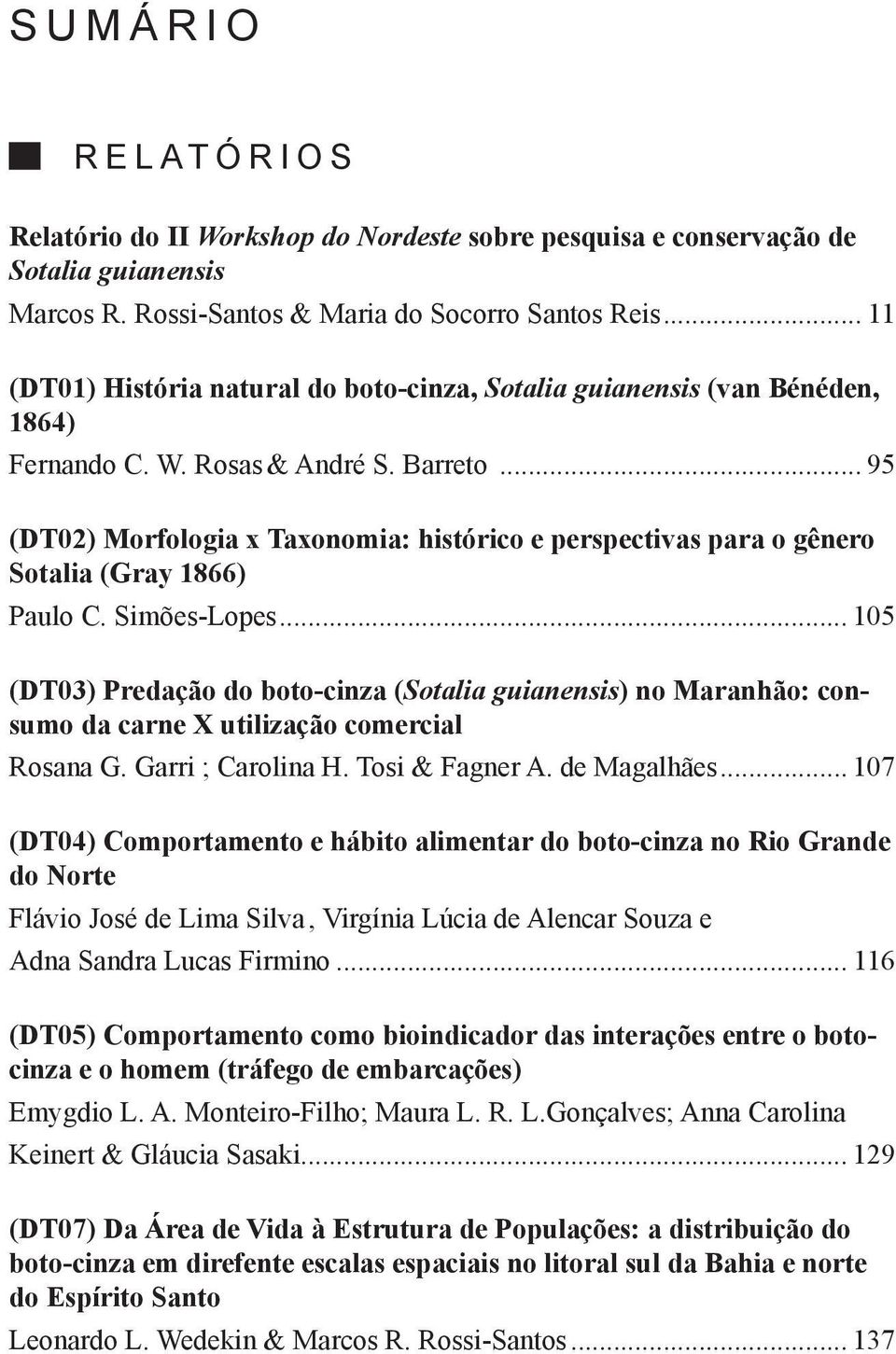 .. 95 (DT02) Morfologia x Taxonomia: histórico e perspectivas para o gênero Sotalia (Gray 1866) Paulo C. Simões-Lopes.