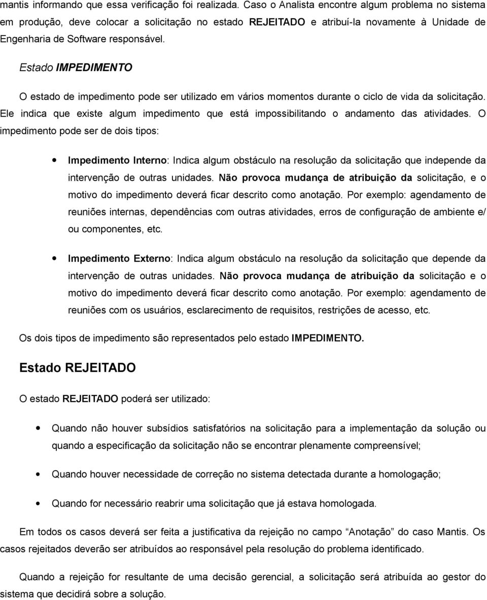 Estado IMPEDIMENTO O estado de impedimento pode ser utilizado em vários momentos durante o ciclo de vida da solicitação.