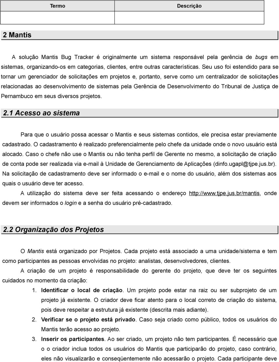 Desenvolvimento do Tribunal de Justiça de Pernambuco em seus diversos projetos. 2.