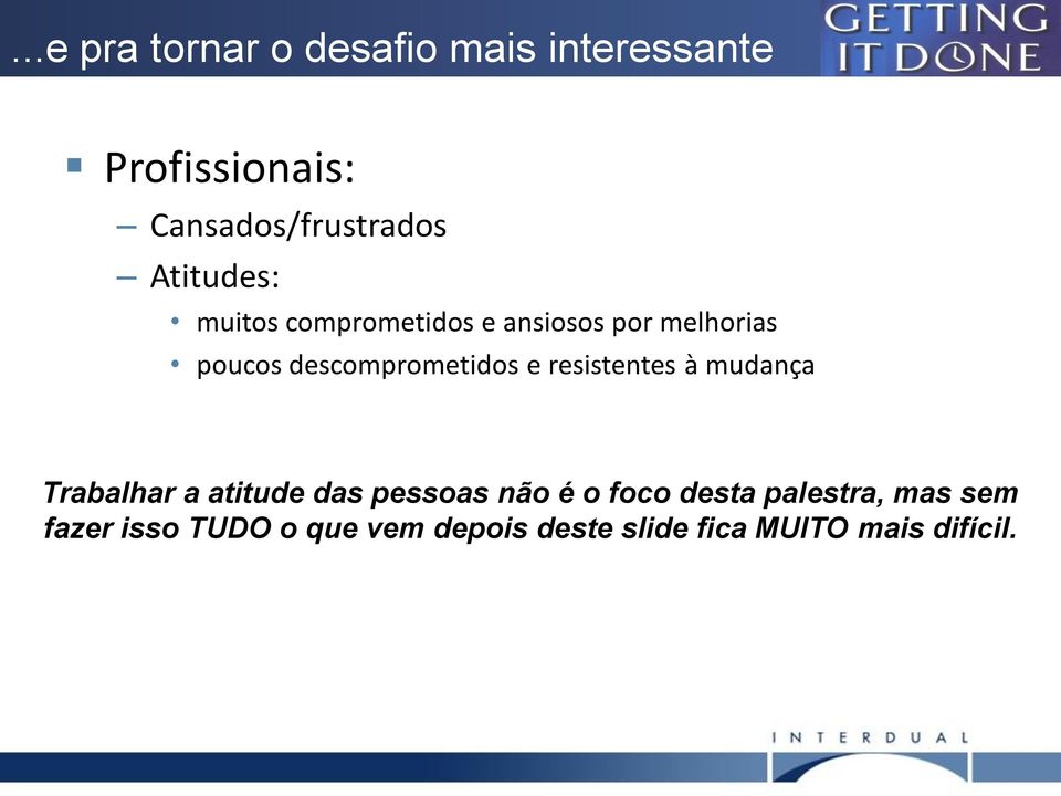 e resistentes à mudança Trabalhar a atitude das pessoas não é o foco desta