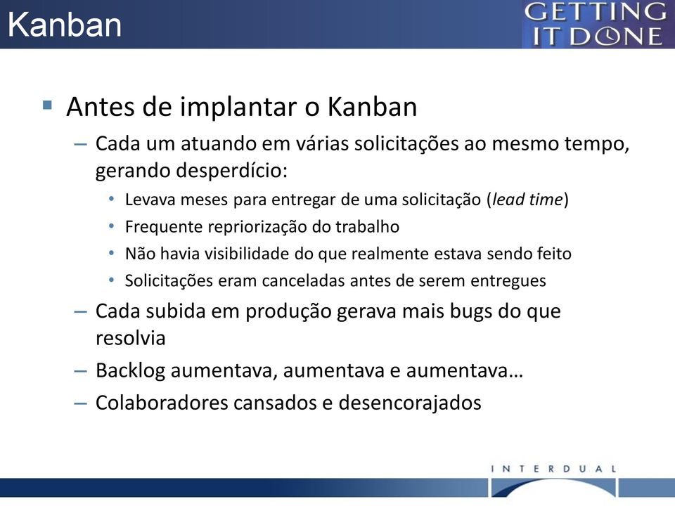 visibilidade do que realmente estava sendo feito Solicitações eram canceladas antes de serem entregues Cada