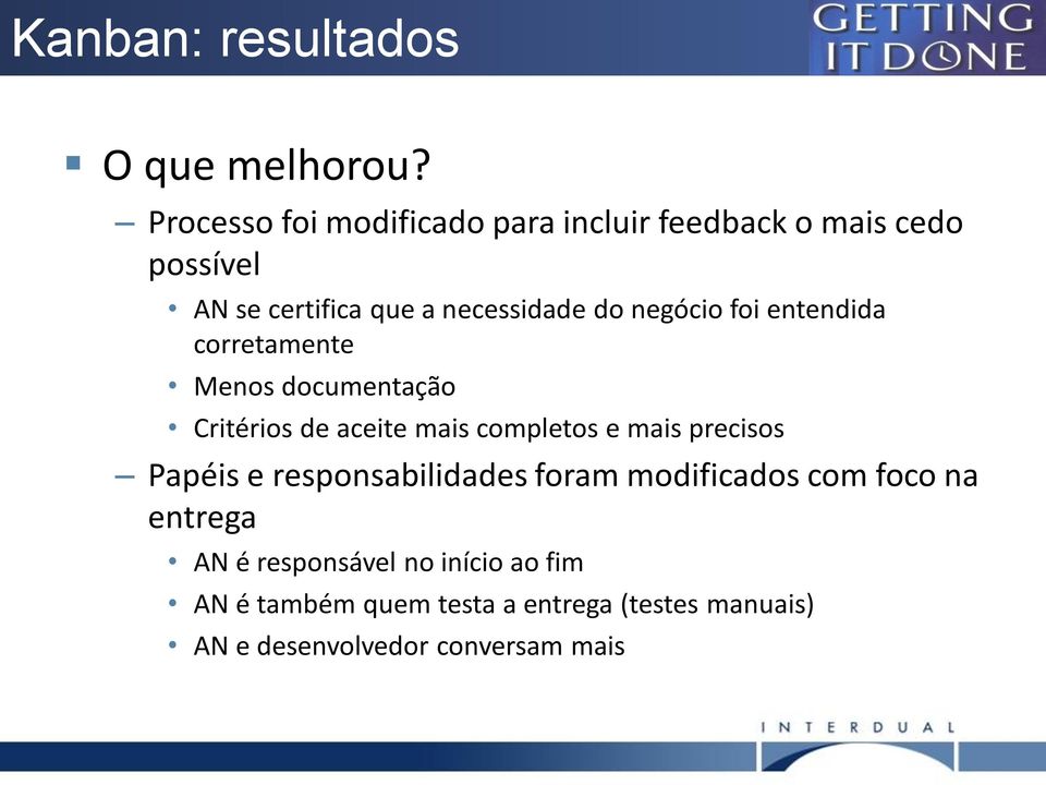 negócio foi entendida corretamente Menos documentação Critérios de aceite mais completos e mais precisos