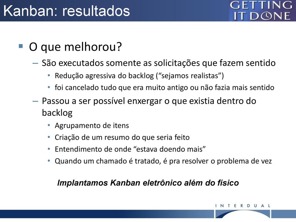 cancelado tudo que era muito antigo ou não fazia mais sentido Passou a ser possível enxergar o que existia dentro do