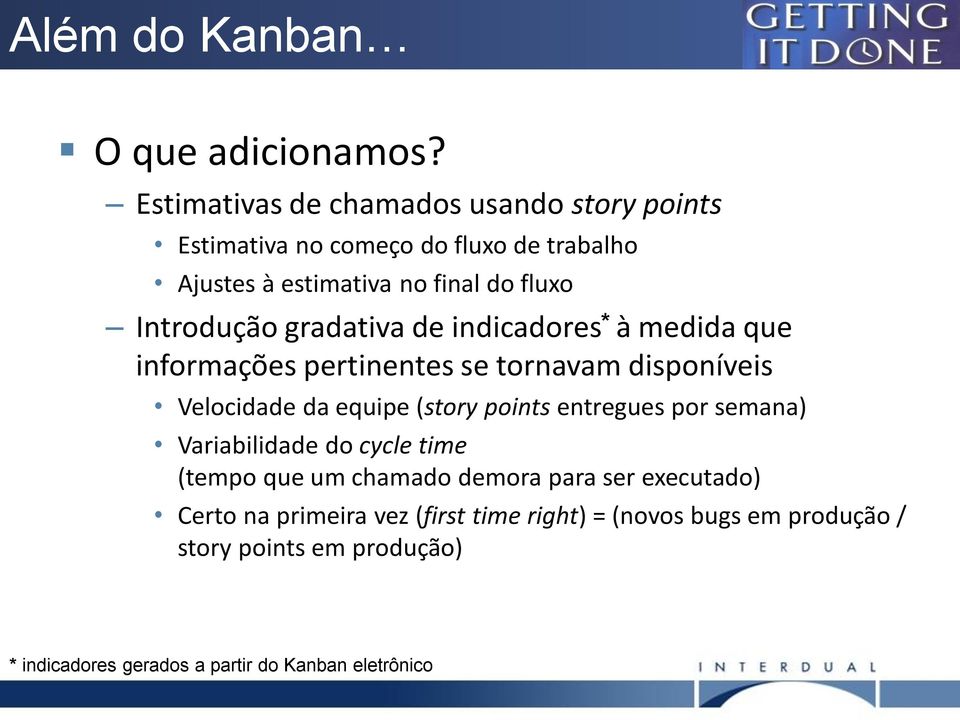 Introdução gradativa de indicadores * à medida que informações pertinentes se tornavam disponíveis Velocidade da equipe (story points