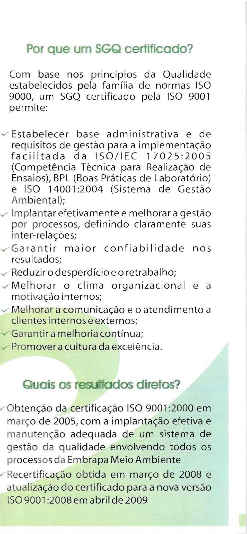 implementação fac i li tada da ISO/IEC 17025:2005 (Com petência Técnica para Realização de Ensaios), BPL (Boas Práticas de Laboratório) e ISO 14001:2004 (Sistema de Gestão Ambienta l); v- Impla nt ar