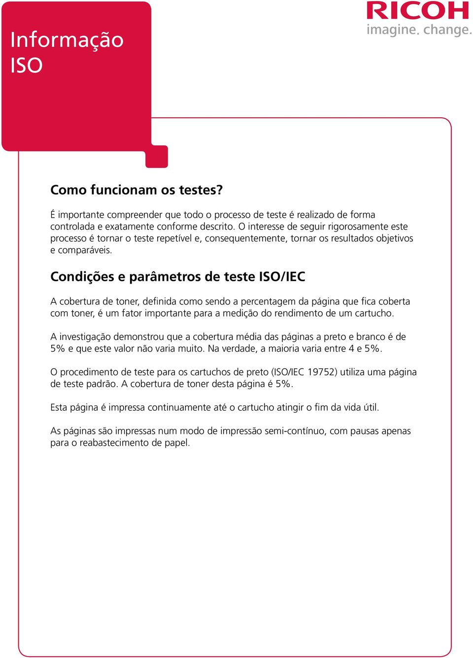 Condições e parâmetros de teste /IEC A cobertura de toner, definida como sendo a percentagem da página que fica coberta com toner, é um fator importante para a medição do rendimento de um cartucho.