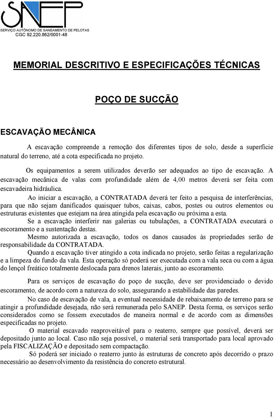 cota especificada no projeto. Os equipamentos a serem utilizados deverão ser adequados ao tipo de escavação.