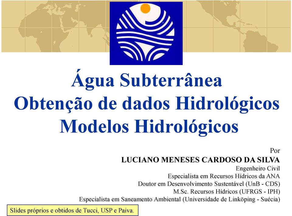 Por LUCIANO MENESES CARDOSO DA SILVA Engenheiro Civil Especialista em Recursos Hídricos da