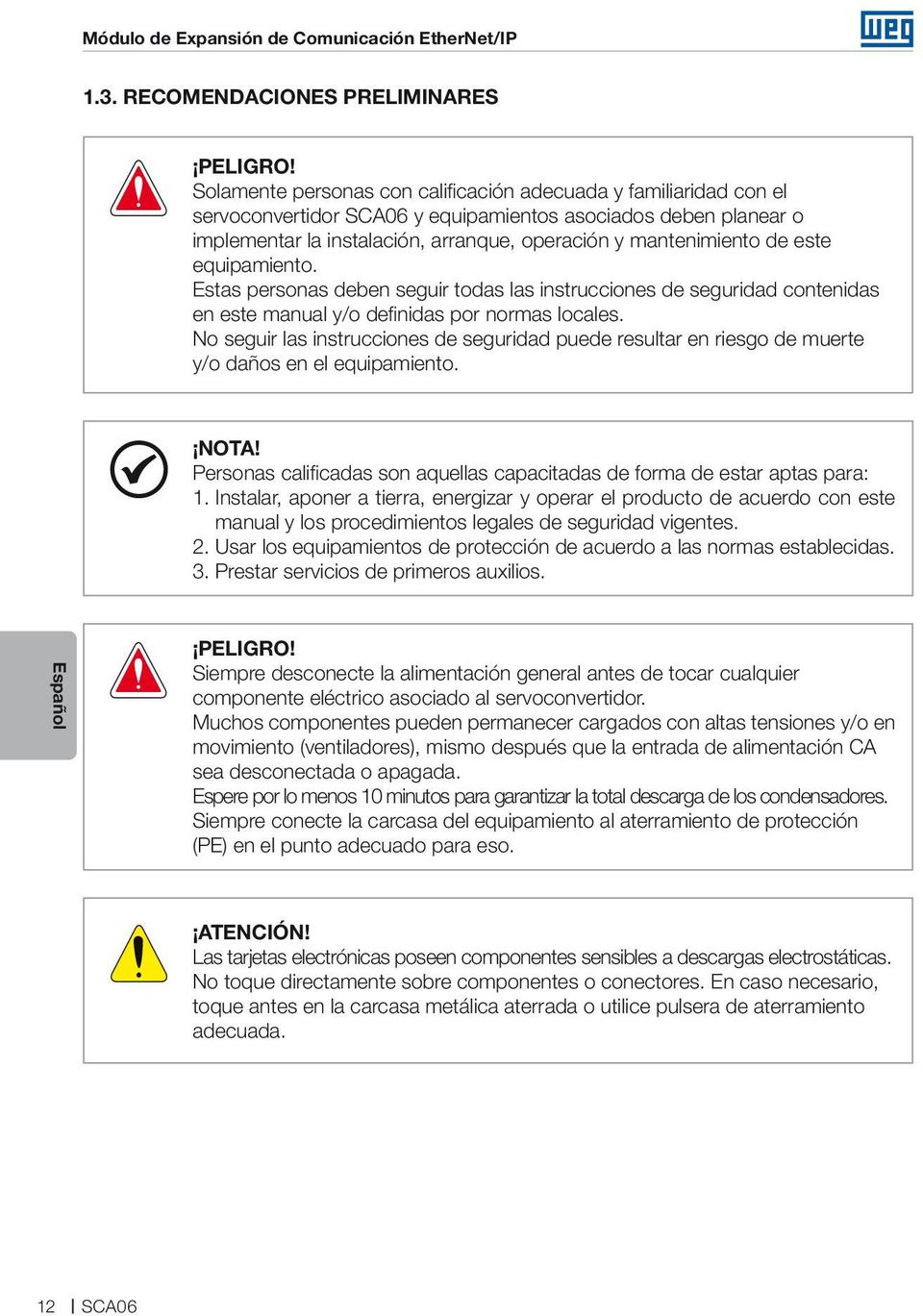 equipamiento. Estas personas deben seguir todas las instrucciones de seguridad contenidas en este manual y/o definidas por normas locales.