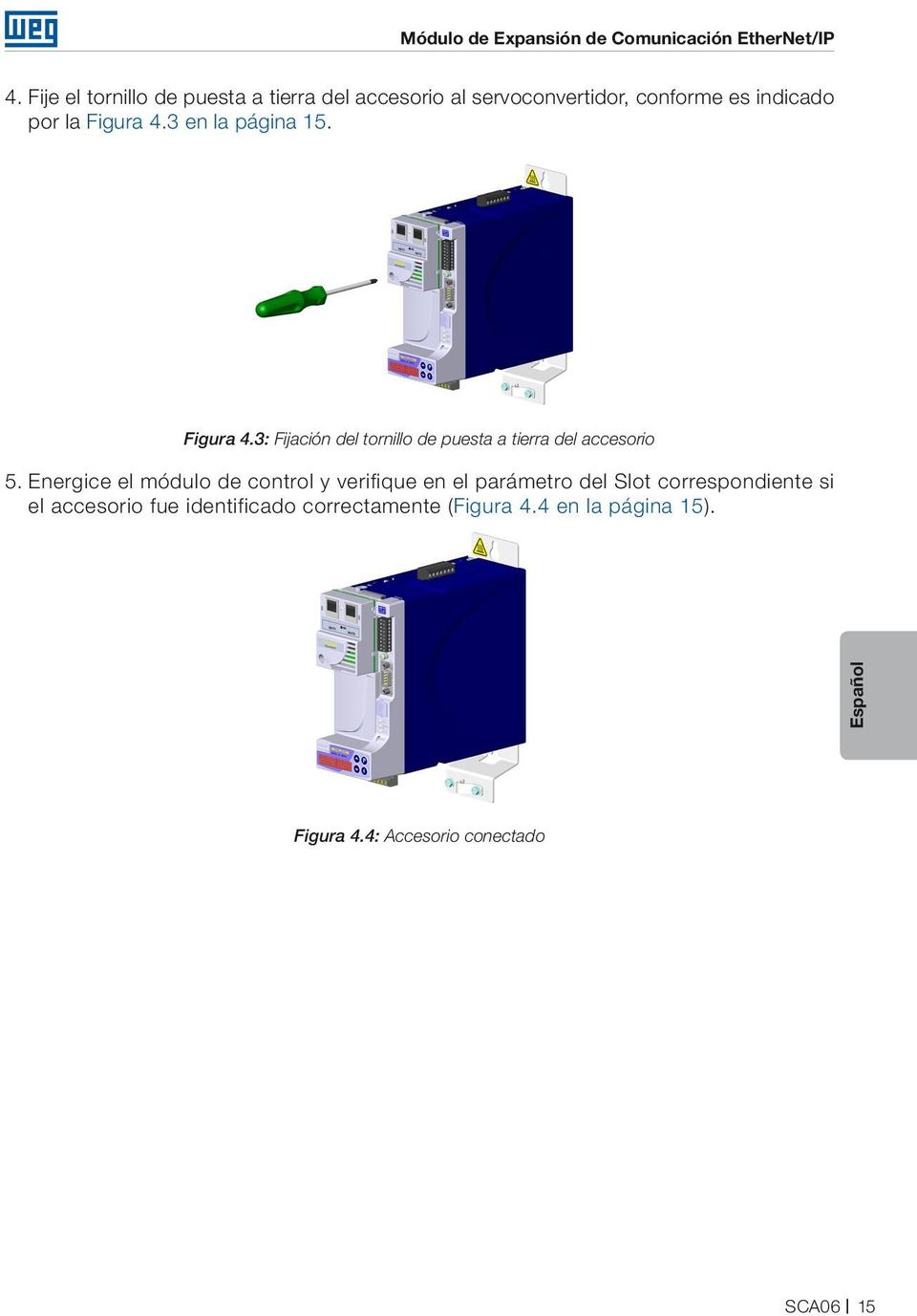 3 en la página 15. Figura 4.3: Fijación del tornillo de puesta a tierra del accesorio 5.