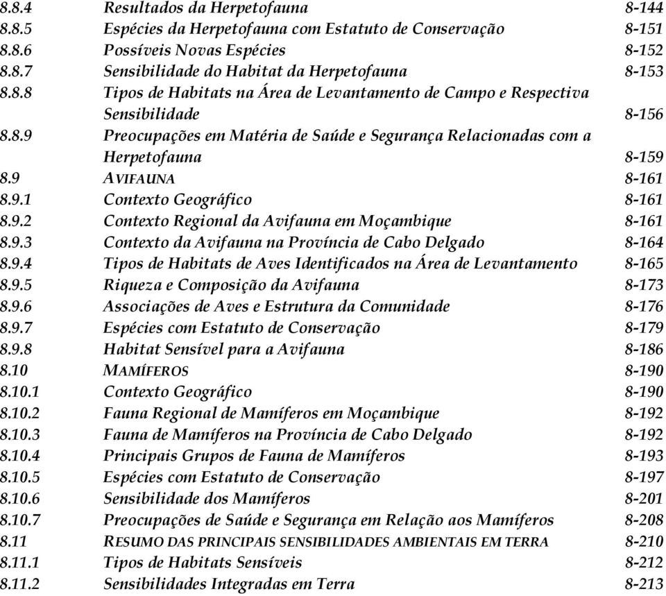 9.4 Tipos de Habitats de Aves Identificados na Área de Levantamento 8-165 8.9.5 Riqueza e Composição da Avifauna 8-173 8.9.6 Associações de Aves e Estrutura da Comunidade 8-176 8.9.7 Espécies com Estatuto de Conservação 8-179 8.