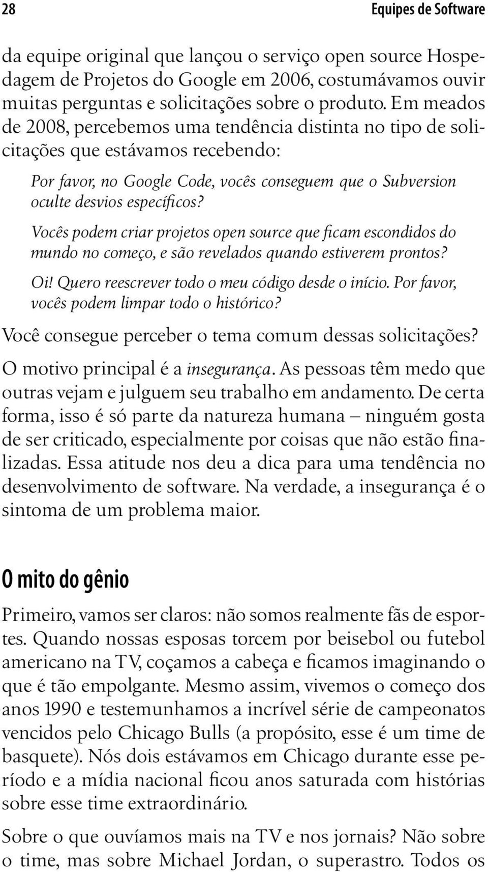 Vocês podem criar projetos open source que ficam escondidos do mundo no começo, e são revelados quando estiverem prontos? Oi! Quero reescrever todo o meu código desde o início.