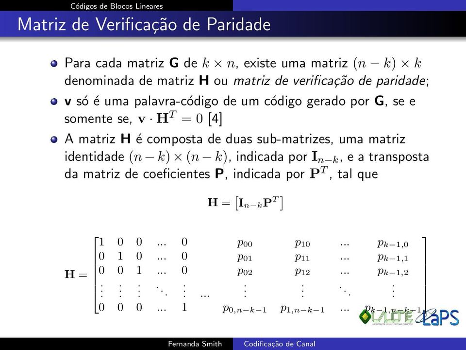 uma matriz identidade (n k) (n k), indicada por I n k, e a transposta da matriz de coeficientes P, indicada por P T, tal que H = [ I n k P T] 1 0 0.