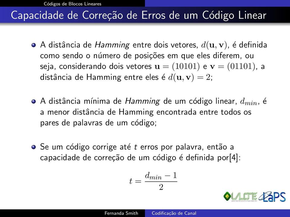 eles é d(u,v) = 2; A distância mínima de Hamming de um código linear, d min, é a menor distância de Hamming encontrada entre todos os pares de