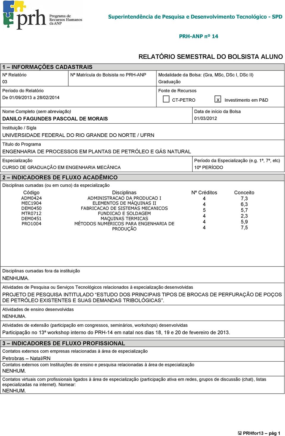 ENGENHARIA DE PROCESSOS EM PLANTAS DE PETRÓLEO E GÁS NATURAL Especialização CURSO DE GRADUAÇÃO EM ENGENHARIA MECÂNICA 2 INDICADORES DE FLUXO ACADÊMICO Disciplinas cursadas (ou em curso) da