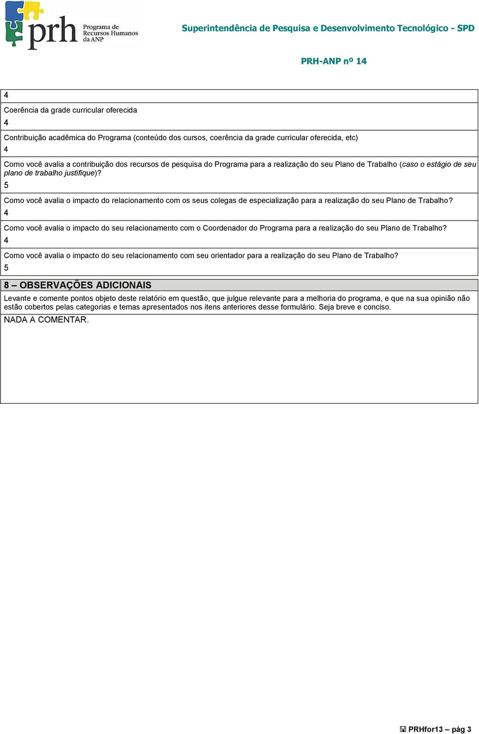 5 Como você avalia o impacto do relacionamento com os seus colegas de especialização para a realização do seu Plano de Trabalho?