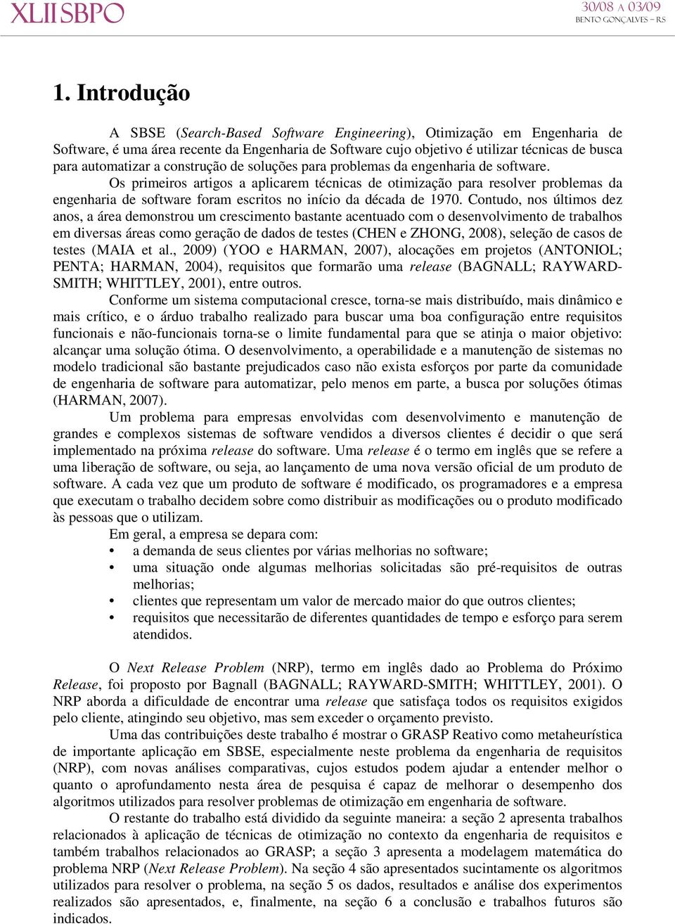 Os primeiros artigos a aplicarem técnicas de otimização para resolver problemas da engenharia de software foram escritos no início da década de 1970.