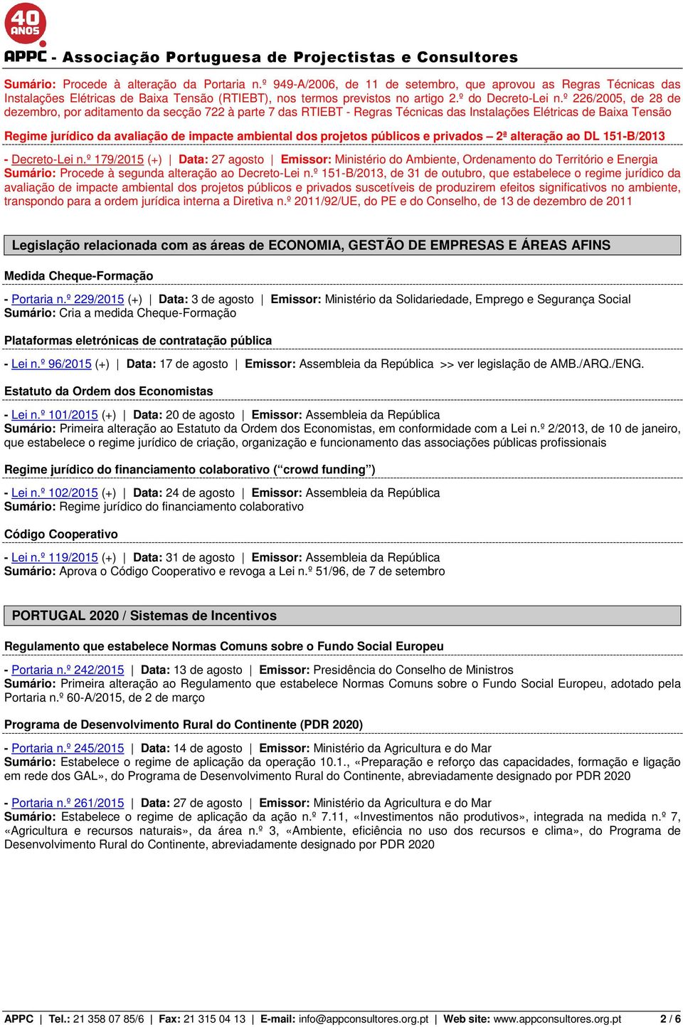 º 226/2005, de 28 de dezembro, por aditamento da secção 722 à parte 7 das RTIEBT - Regras Técnicas das Instalações Elétricas de Baixa Tensão Regime jurídico da avaliação de impacte ambiental dos