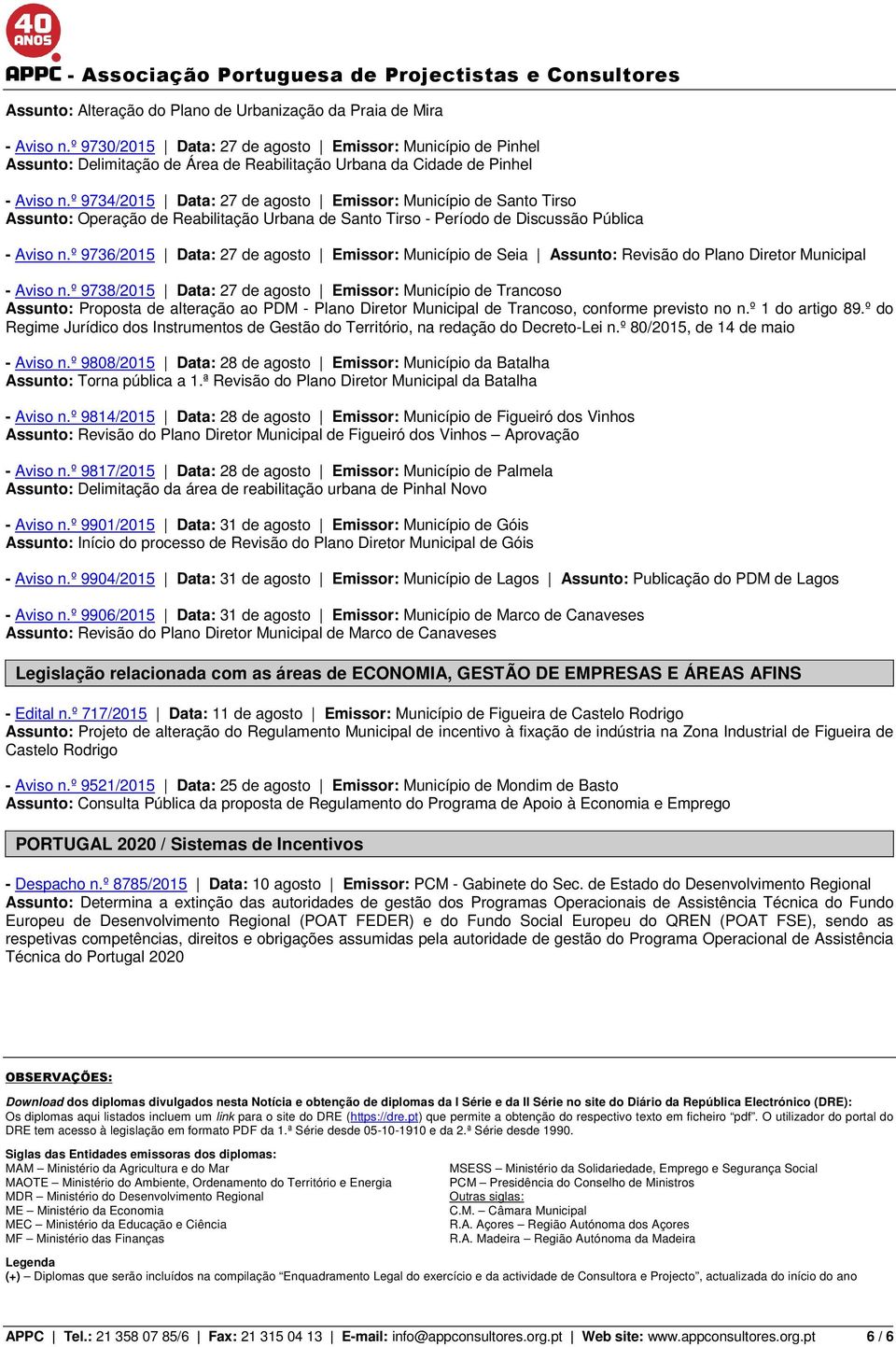 º 9734/2015 Data: 27 de agosto Emissor: Município de Santo Tirso Assunto: Operação de Reabilitação Urbana de Santo Tirso - Período de Discussão Pública - Aviso n.