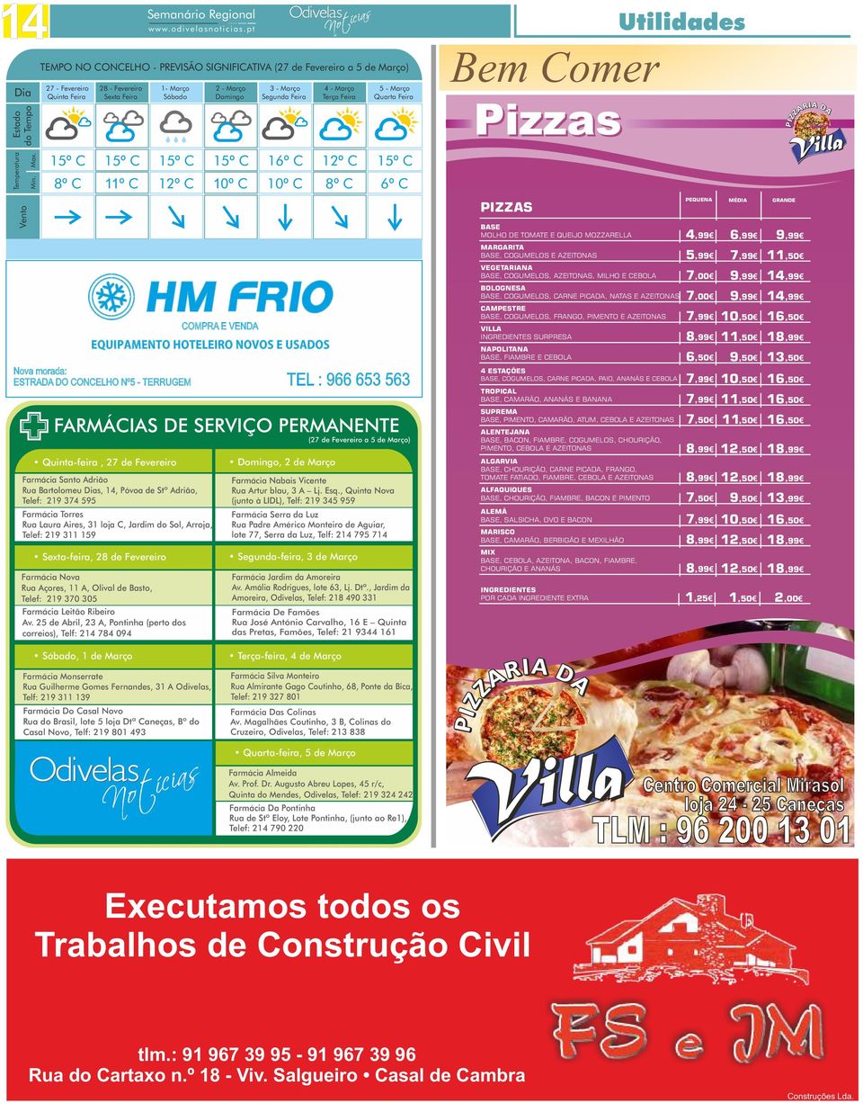 15º C 10º C COMPRA E VENDA 3 - Março Segunda Feira 16º C 10º C 4 - Março Terça Feira 12º C 8º C 5 - Março Quarta Feira 15º C 6º C Nova morada: ESTRADA DO CONCELHO Nº5 - TERRUGEM TEL : 966 653 563