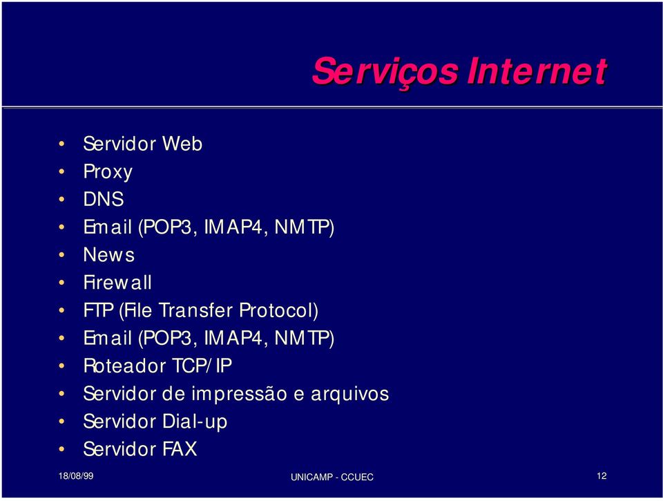 (POP3, IMAP4, NMTP) Roteador TCP/IP Servidor de impressão e