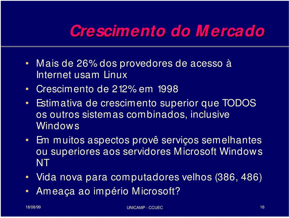 Windows Em muitos aspectos provê serviços semelhantes ou superiores aos servidores Microsoft Windows