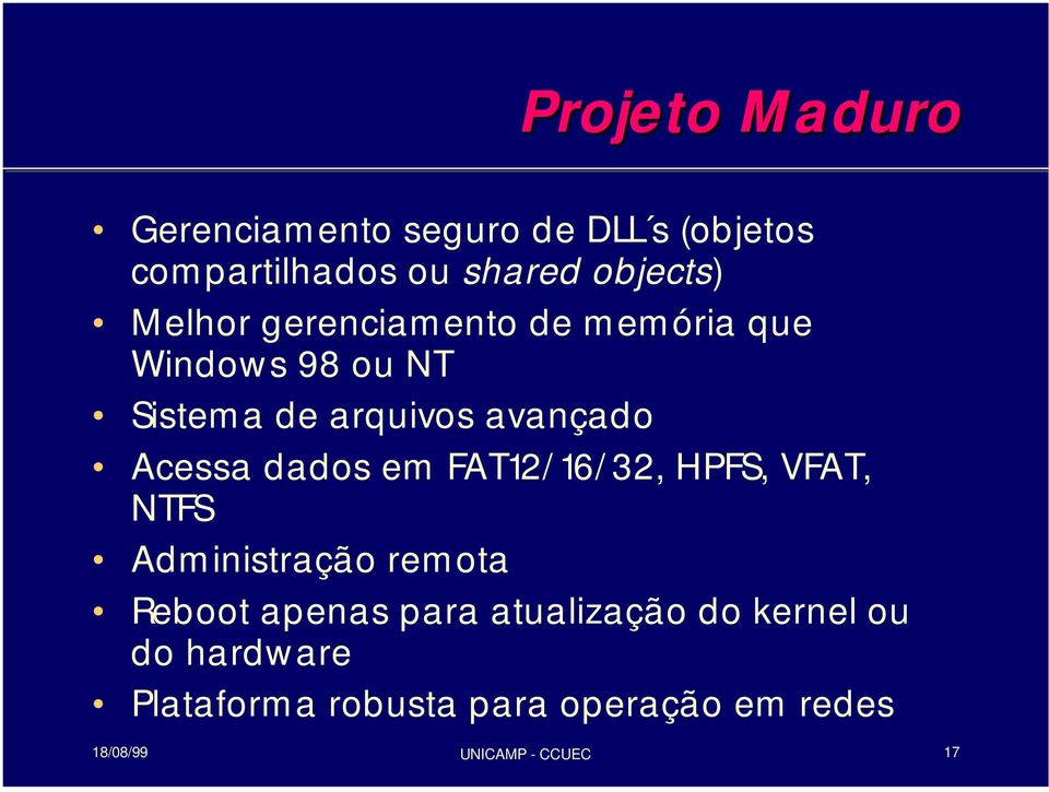 dados em FAT12/16/32, HPFS, VFAT, NTFS Administração remota Reboot apenas para atualização