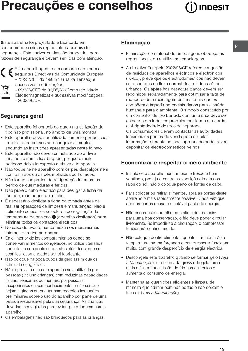 Esta aparelhagem é em conformidade com a seguintes Directivas da Comunidade Europeia: - 73/23/CEE do 19/02/73 (Baixa Tensão) e sucessivas modificações; - 89/336/CEE do 03/05/89 (Compatibilidade