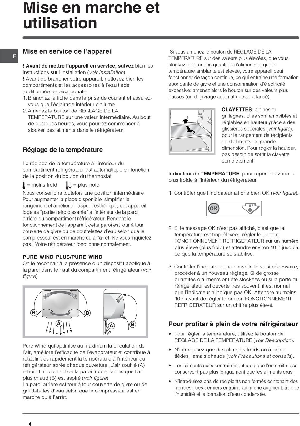 Branchez la fiche dans la prise de courant et assurezvous que l éclairage intérieur s allume. 2. Amenez le bouton de REGLAGE DE LA TEMPERATURE sur une valeur intermédiaire.