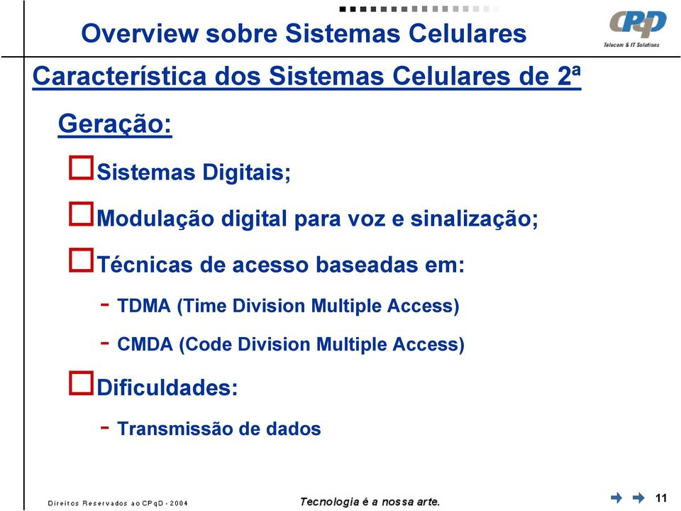 Técnicas de acesso baseadas em: - TDMA (Time Division Multiple Access) -