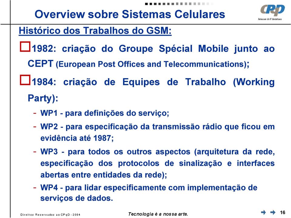 da transmissão rádio que ficou em evidência até 1987; - WP3 - para todos os outros aspectos (arquitetura da rede, especificação dos