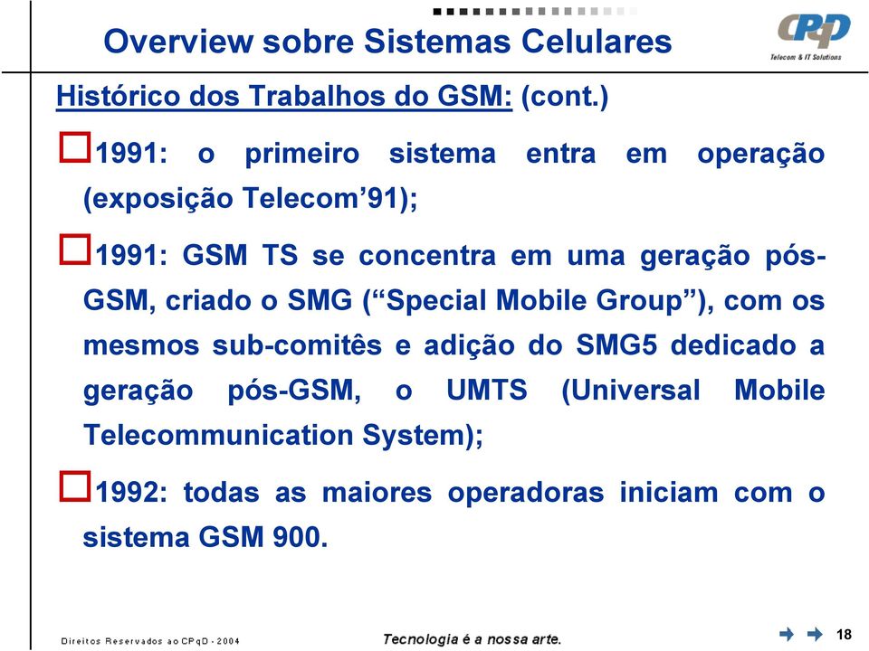 geração pós- GSM, criado o SMG ( Special Mobile Group ), com os mesmos sub-comitês e adição do SMG5