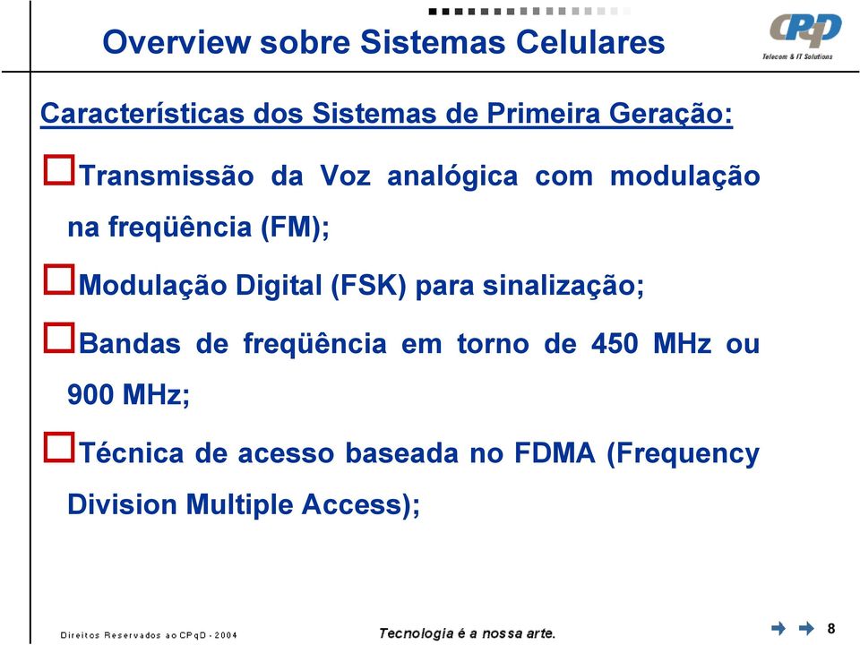 Modulação Digital (FSK) para sinalização; Bandas de freqüência em torno de 450