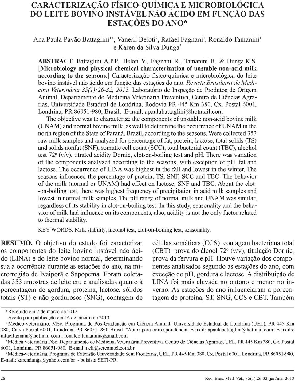 ] Caracterização físico-química e microbiológica do leite bovino instável não ácido em função das estações do ano. Revista Brasileira de Medicina Veterinária 35(1):26-32, 2013.