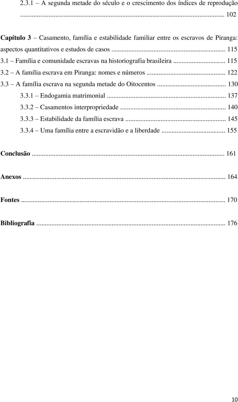 1 Família e comunidade escravas na historiografia brasileira... 115 3.2 A família escrava em Piranga: nomes e números... 122 3.