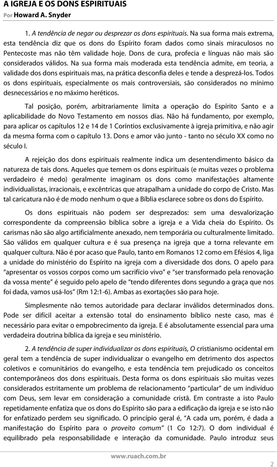 Dons de cura, profecia e línguas não mais são considerados válidos.