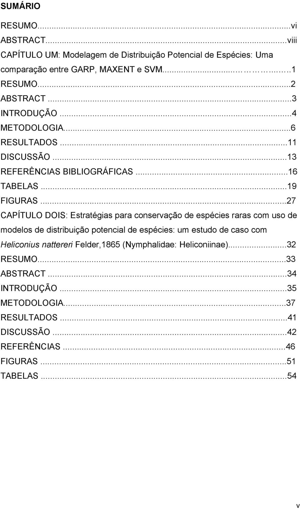 ..27 CAPÍTULO DOIS: Estratégias para conservação de espécies raras com uso de modelos de distribuição potencial de espécies: um estudo de caso com Heliconius