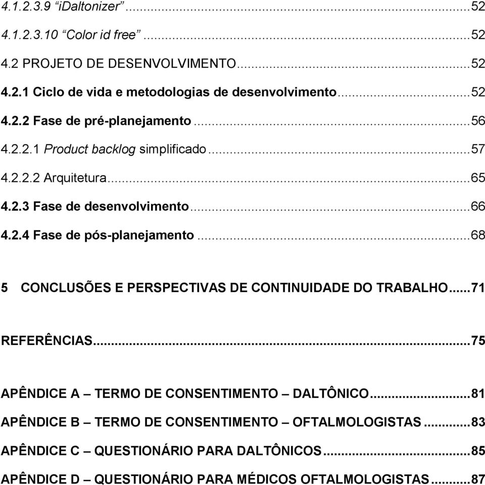 .. 68 5 CONCLUSÕES E PERSPECTIVAS DE CONTINUIDADE DO TRABALHO... 71 REFERÊNCIAS... 75 APÊNDICE A TERMO DE CONSENTIMENTO DALTÔNICO.