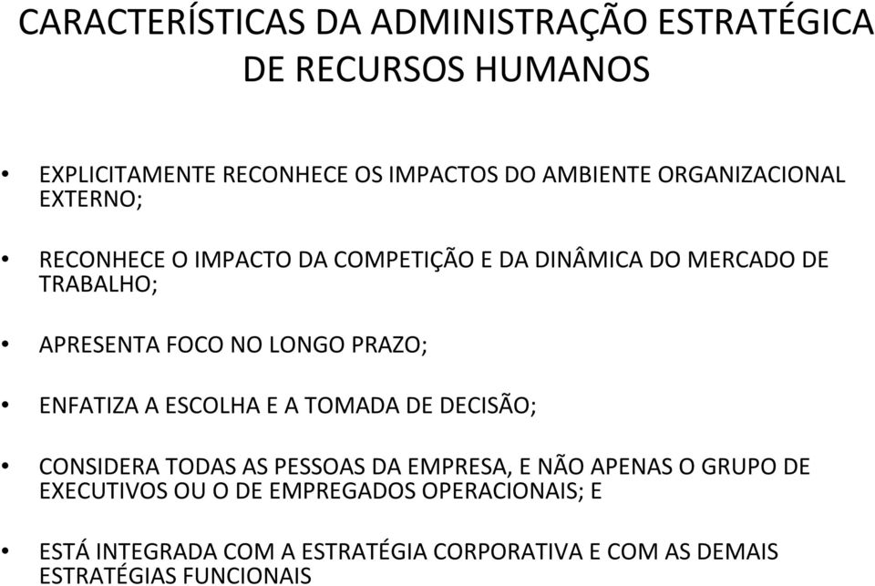 LONGO PRAZO; ENFATIZA A ESCOLHA E A TOMADA DE DECISÃO; CONSIDERA TODAS AS PESSOAS DA EMPRESA, E NÃO APENAS O GRUPO DE