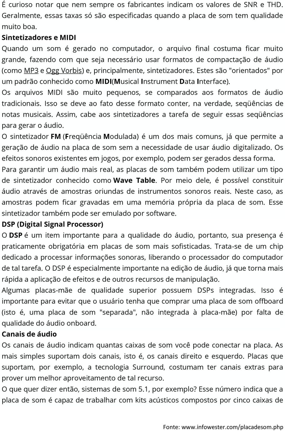 e, principalmente, sintetizadores. Estes são "orientados" por um padrão conhecido como MIDI(Musical Instrument Data Interface).