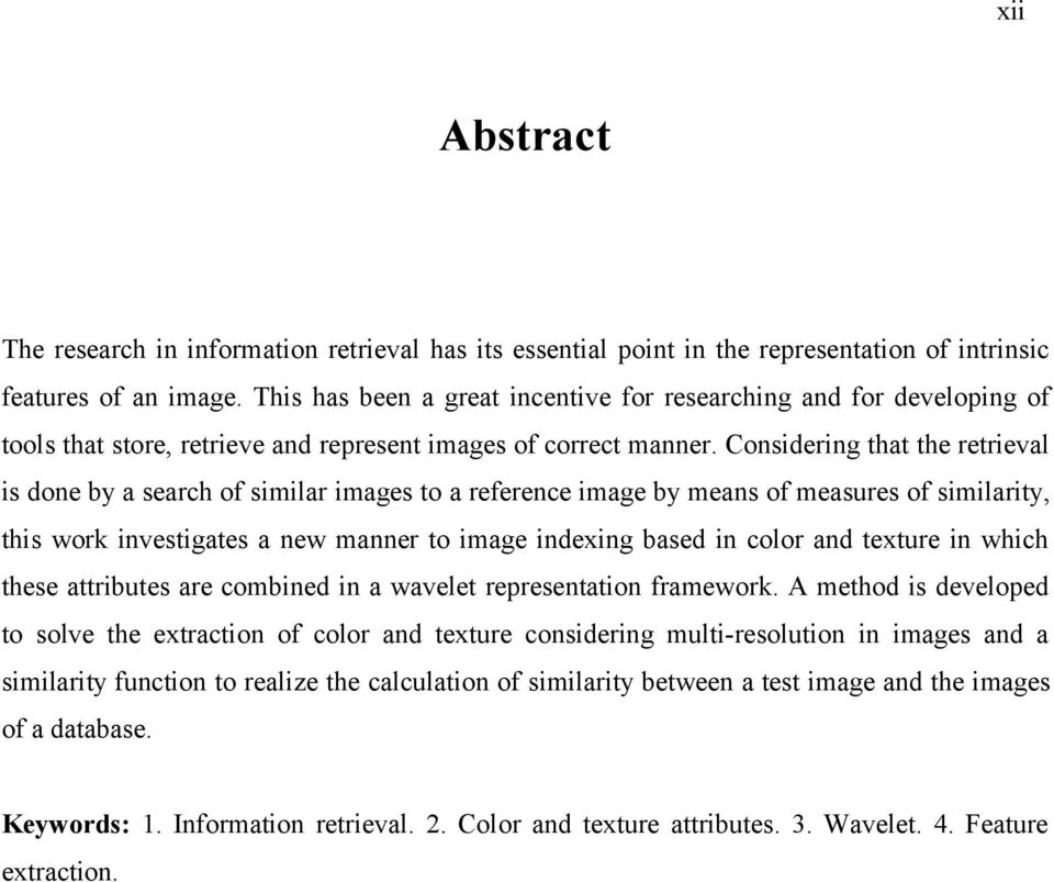 Considering that the retrieval is done by a search of similar images to a reference image by means of measures of similarity, this work investigates a new manner to image indexing based in color and