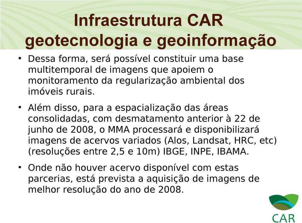 Além disso, para a espacialização das áreas consolidadas, com desmatamento anterior à 22 de junho de 2008, o MMA processará e disponibilizará