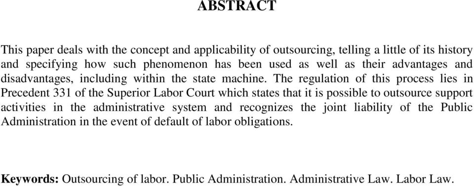 The regulation of this process lies in Precedent 331 of the Superior Labor Court which states that it is possible to outsource support activities in the