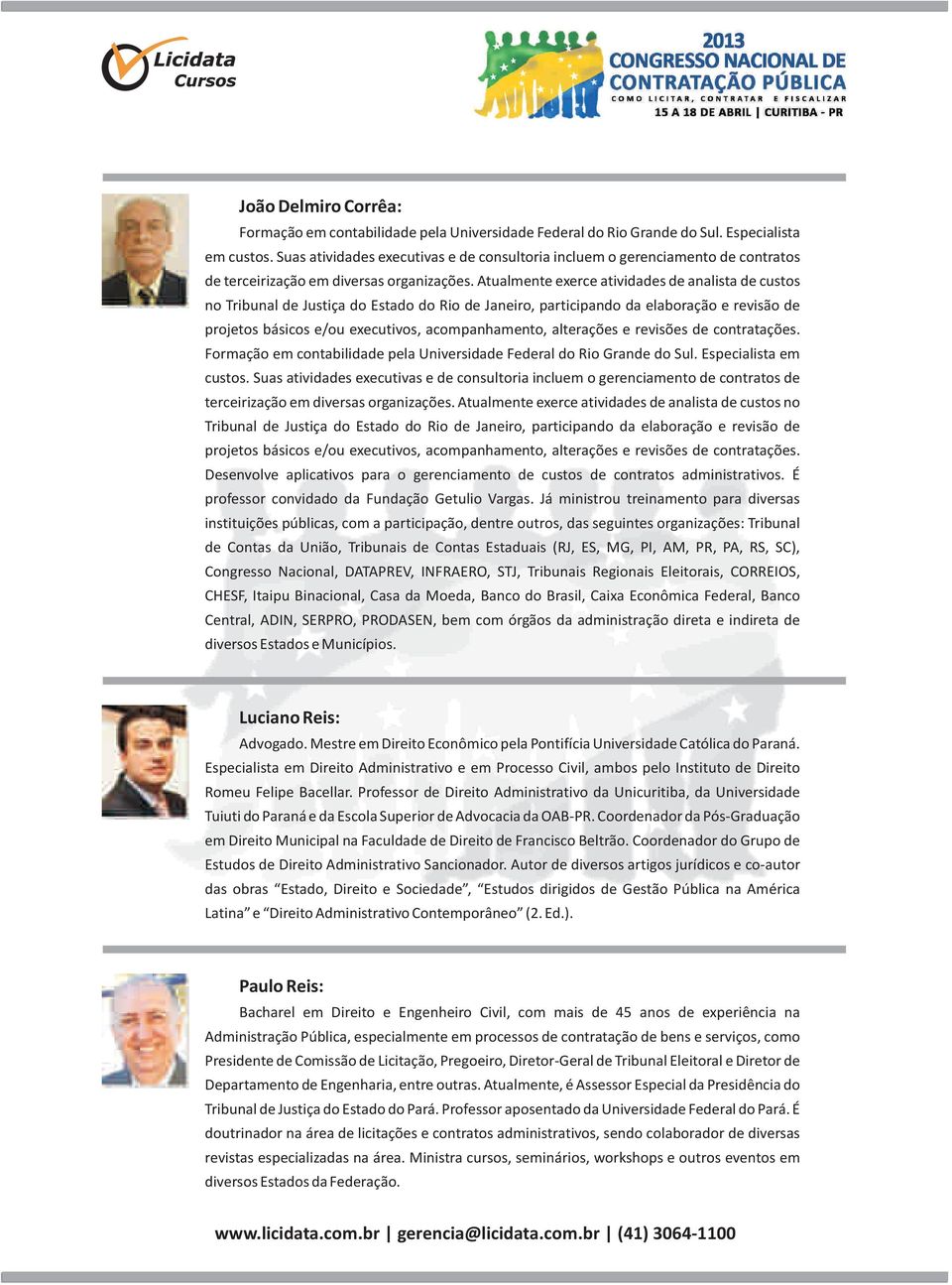 Atualmente exerce atividades de analista de custos no Tribunal de Justiça do Estado do Rio de Janeiro, participando da elaboração e revisão de projetos básicos e/ou executivos, acompanhamento,