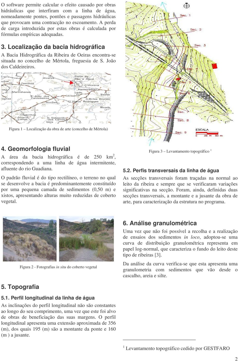 Localização da bacia hidrográfica A Bacia Hidrográfica da Ribeira de Oeiras encontra-se situada no concelho de Mértola, freguesia de S. João dos Caldeireiros.