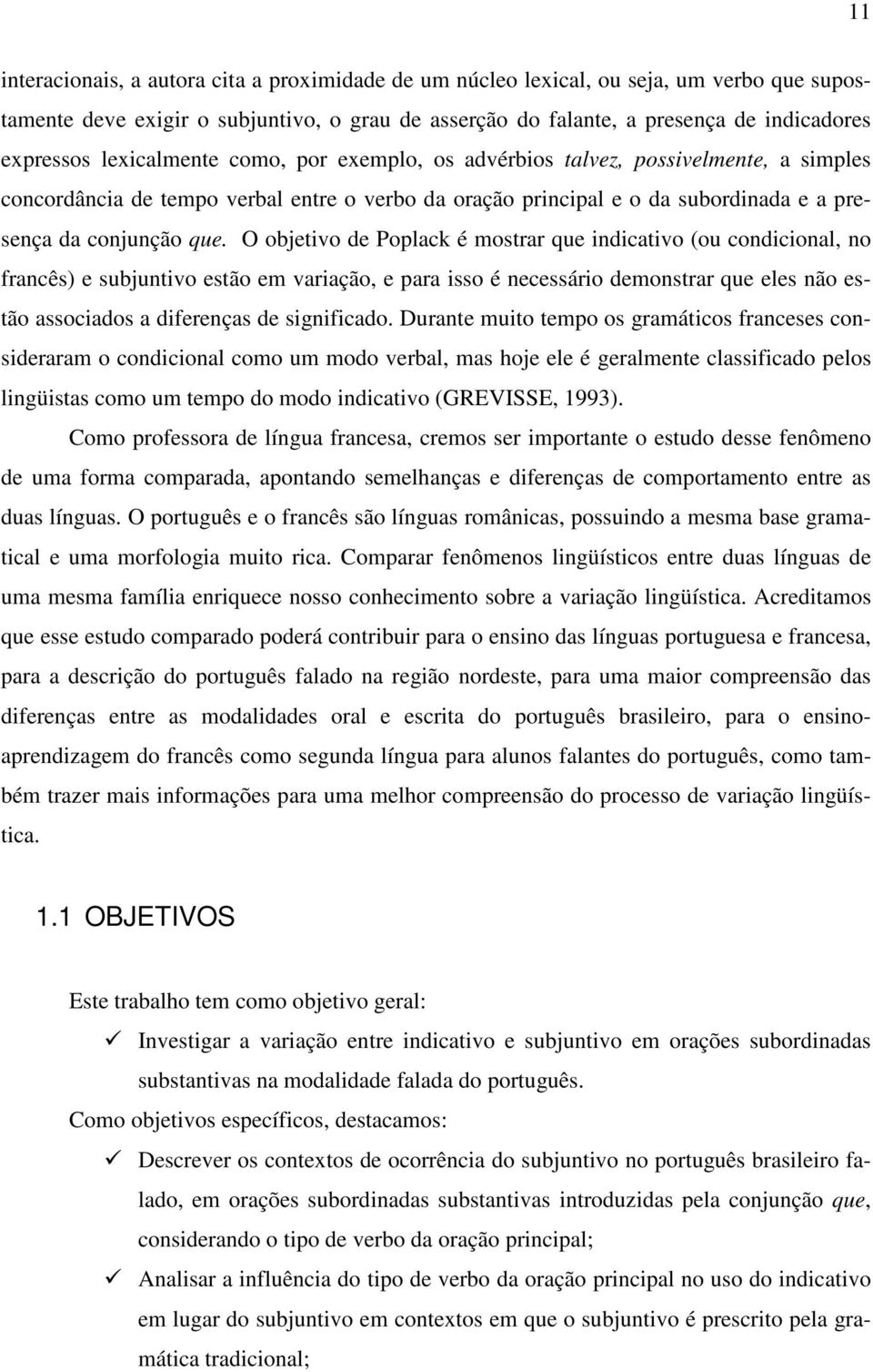 O objetivo de Poplack é mostrar que indicativo (ou condicional, no francês) e subjuntivo estão em variação, e para isso é necessário demonstrar que eles não estão associados a diferenças de