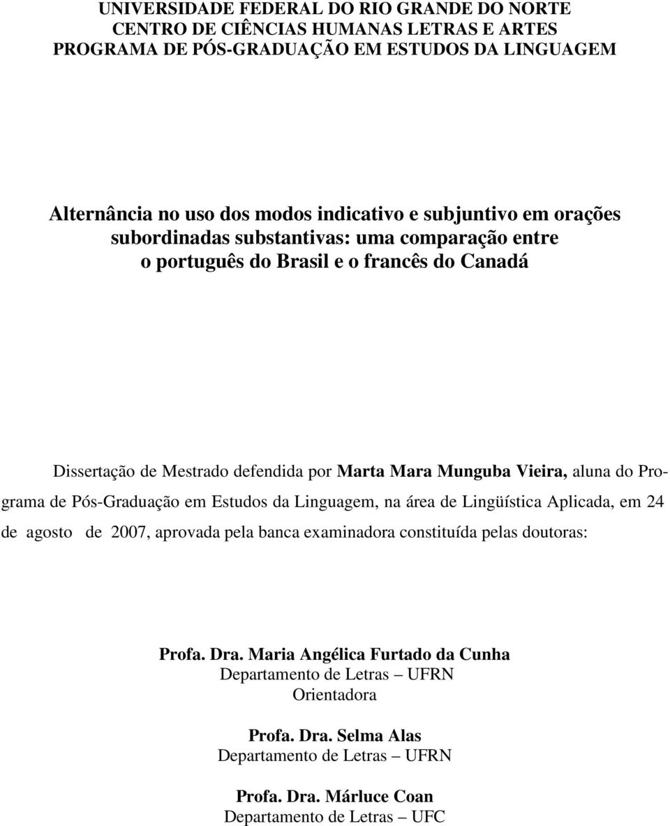 aluna do Programa de Pós-Graduação em Estudos da Linguagem, na área de Lingüística Aplicada, em 24 de agosto de 2007, aprovada pela banca examinadora constituída pelas doutoras: