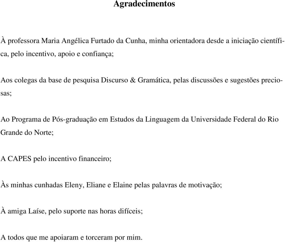 em Estudos da Linguagem da Universidade Federal do Rio Grande do Norte; A CAPES pelo incentivo financeiro; Às minhas cunhadas Eleny,