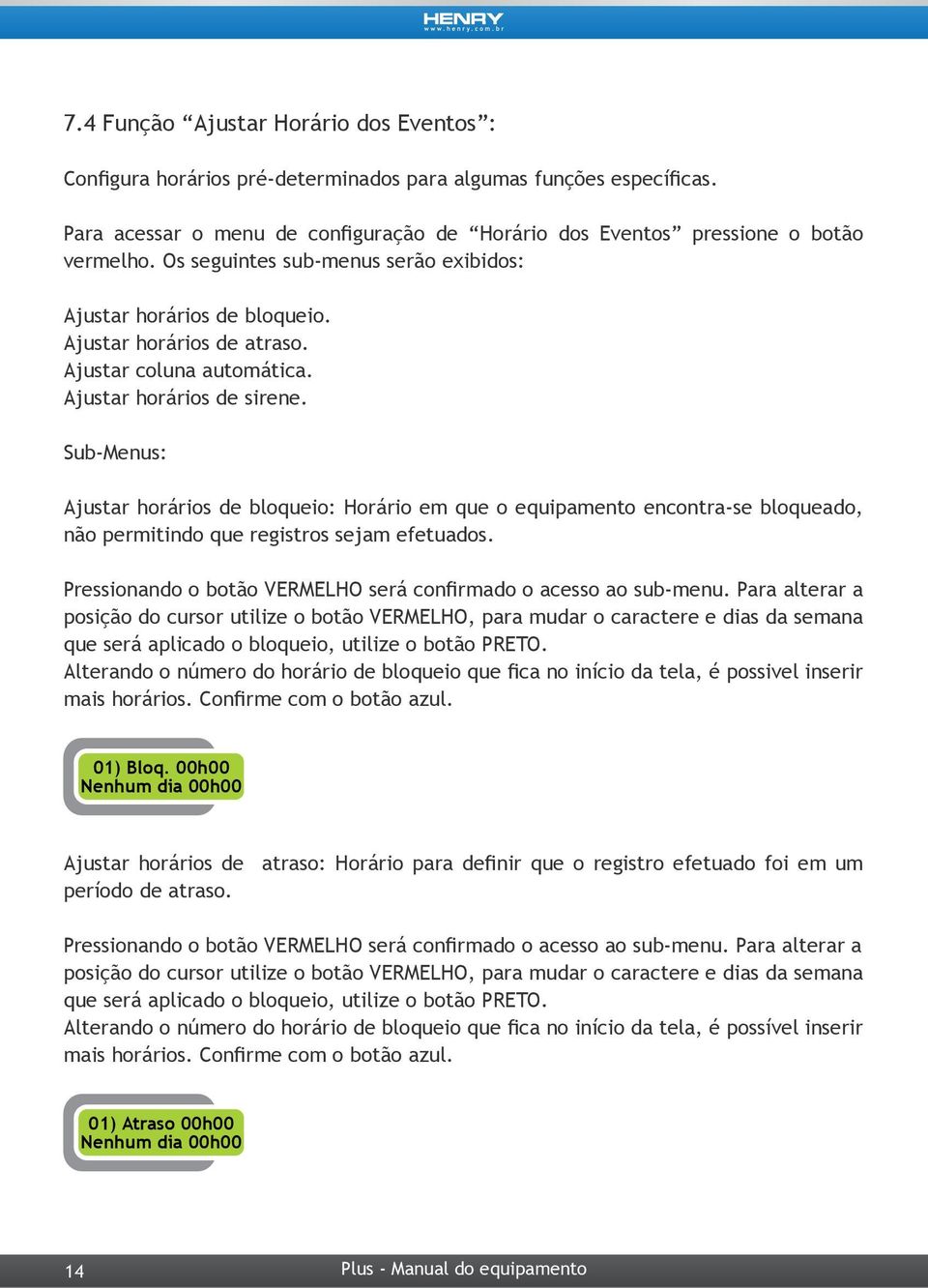 Sub-Menus: Ajustar horários de bloqueio: Horário em que o equipamento encontra-se bloqueado, não permitindo que registros sejam efetuados.